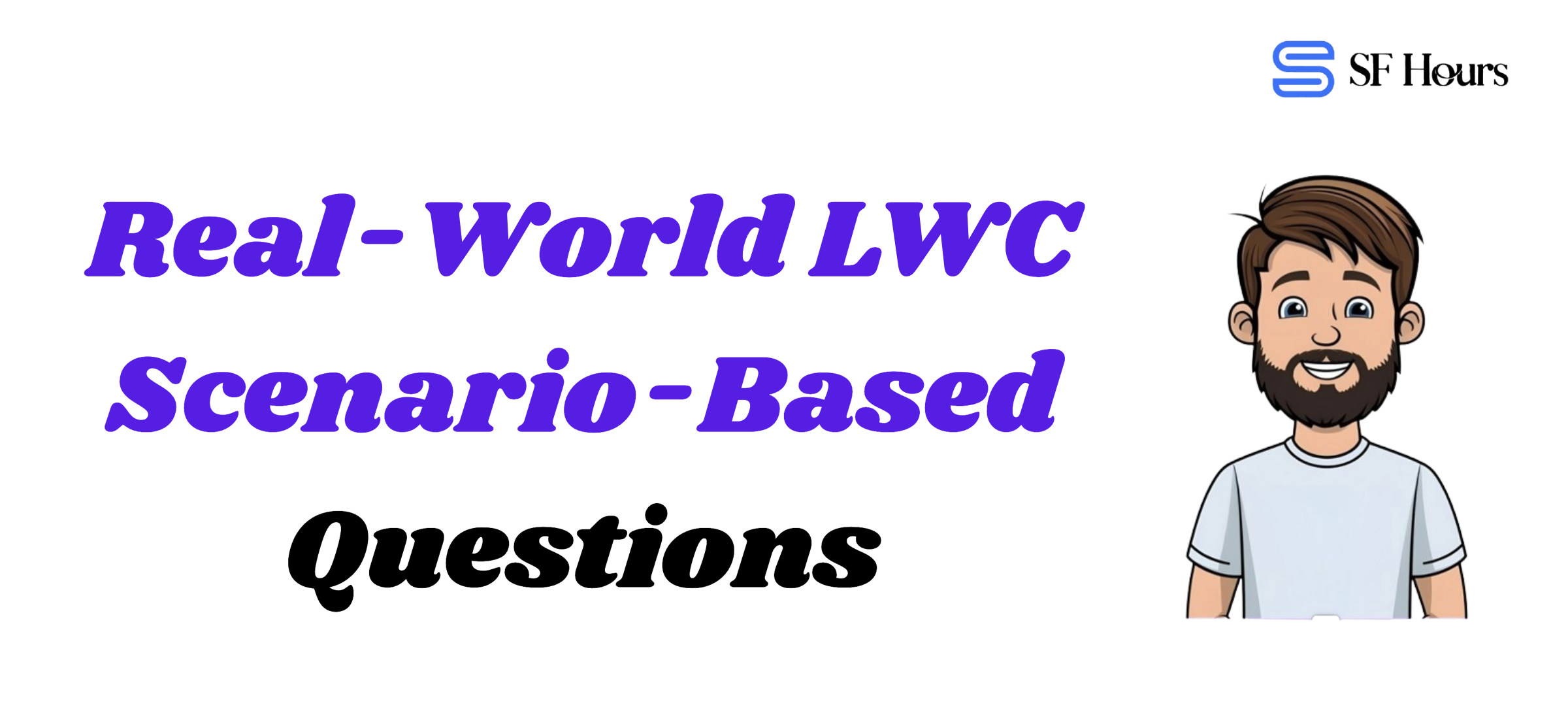 Real-World LWC Scenario-Based Questions